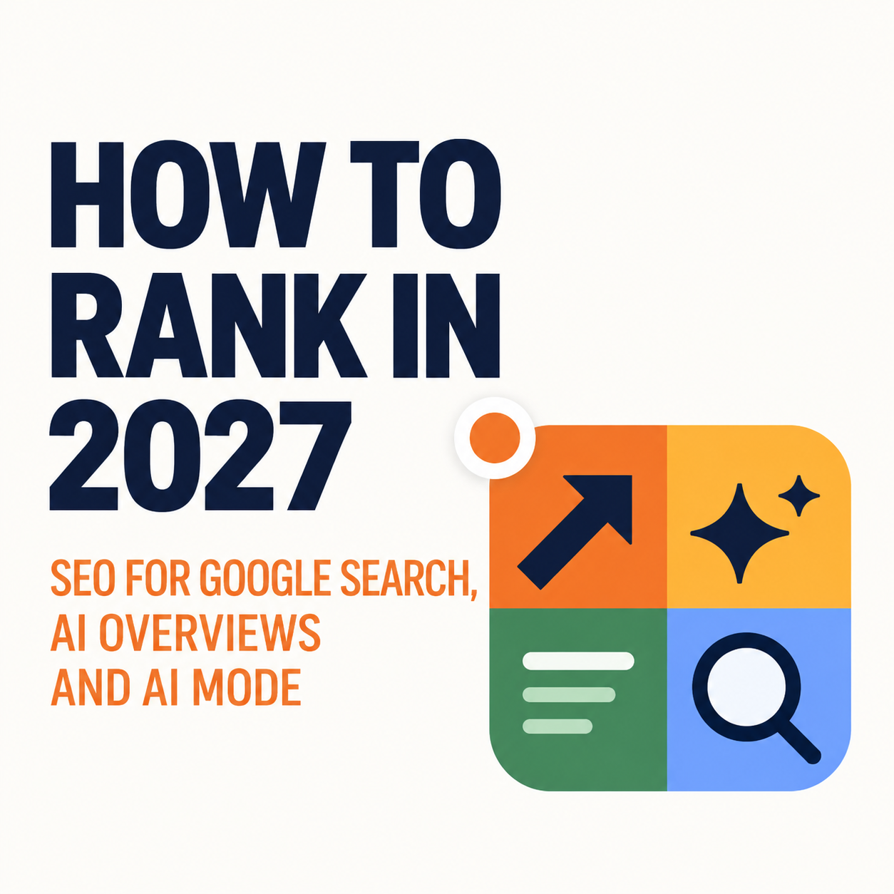 How to Rank in 2027: SEO for Google Search, AI Overviews and AI Mode