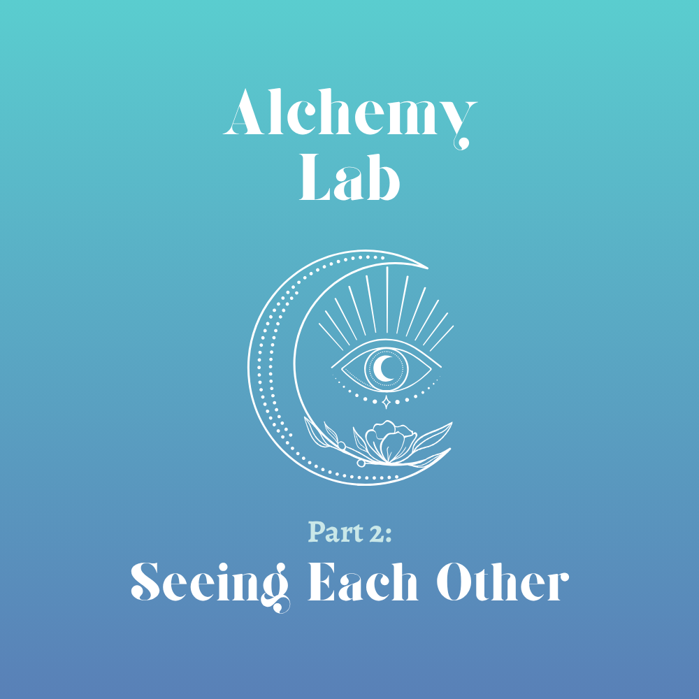 Alchemy Lab -2- Seeing Each Other