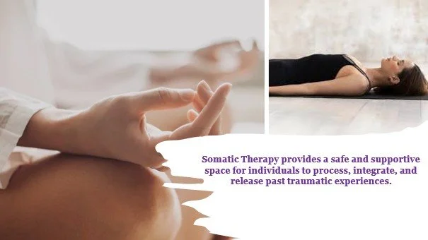 A collage showing two scenes related to somatic therapy. The left image depicts a close-up of a person's hand in a meditation gesture. The right image shows a person lying on a floor mat during a therapy session. Text reads, 'Somatic Therapy provides a safe and supportive space for individuals to process, integrate, and release past traumatic experiences.'