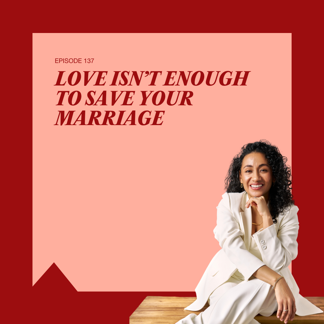 137. Love Isn’t Enough to Save Your Marriage