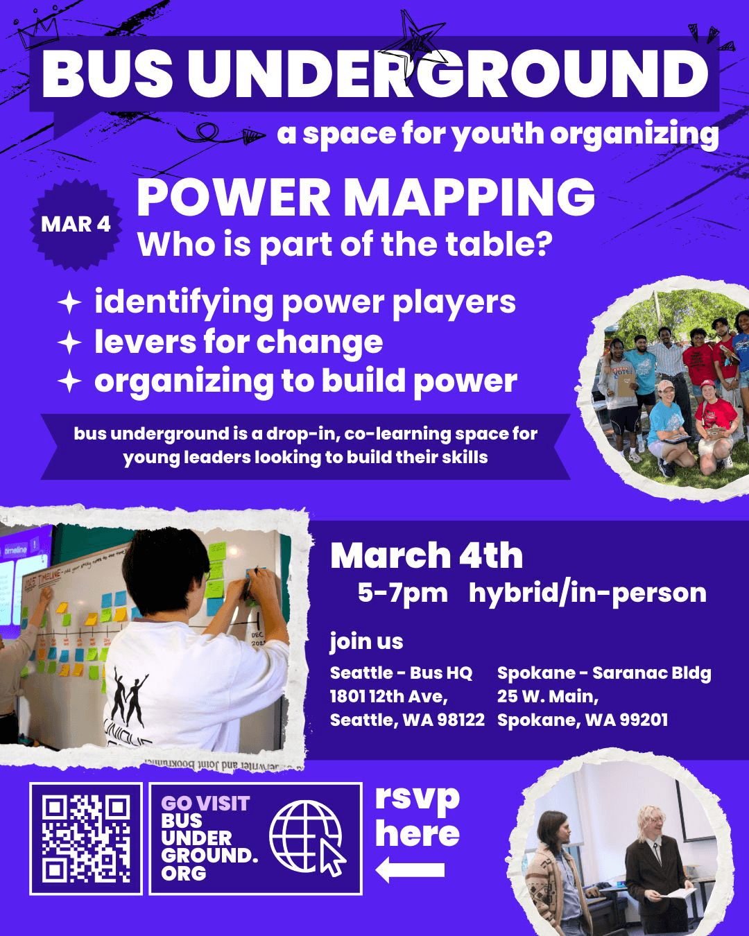 YOUTH-LED CO-LEARNING SPACE - Join us either in-person at the Bus Office in Seattle or the Saranac Building in Spokane on March 4th for a session of Bus Underground, a space for youth, by youth, for building leadership and organizing skills.

We will