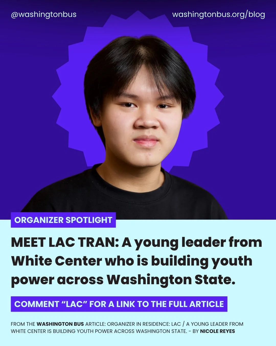 ORGANIZER IN RESIDENCE&mdash;Lac Tran is a young leader from White Center who is building youth power across Washington State. He&rsquo;s been a lobbyist, an organizer, a club leader, and a community builder. 

Today, Lac&rsquo;s helping organize a c
