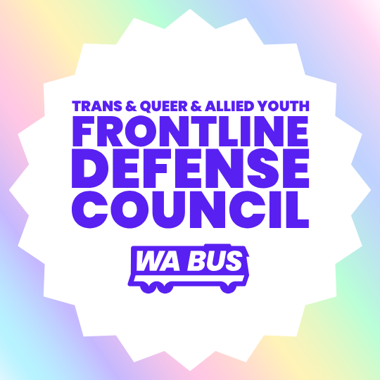 Trans &amp; Queer &amp; Allied Youth Frontline Defense Council