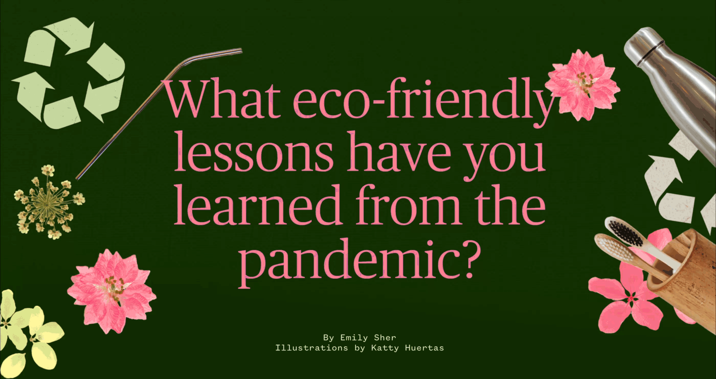 Cover page of a publication titled 'What eco-friendly lessons have you learned from the pandemic?' with floral decorations, a metal straw, a snowflake ornament, and makeup brushes, attributed to Emily Sher with illustrations by Katty Huertas.