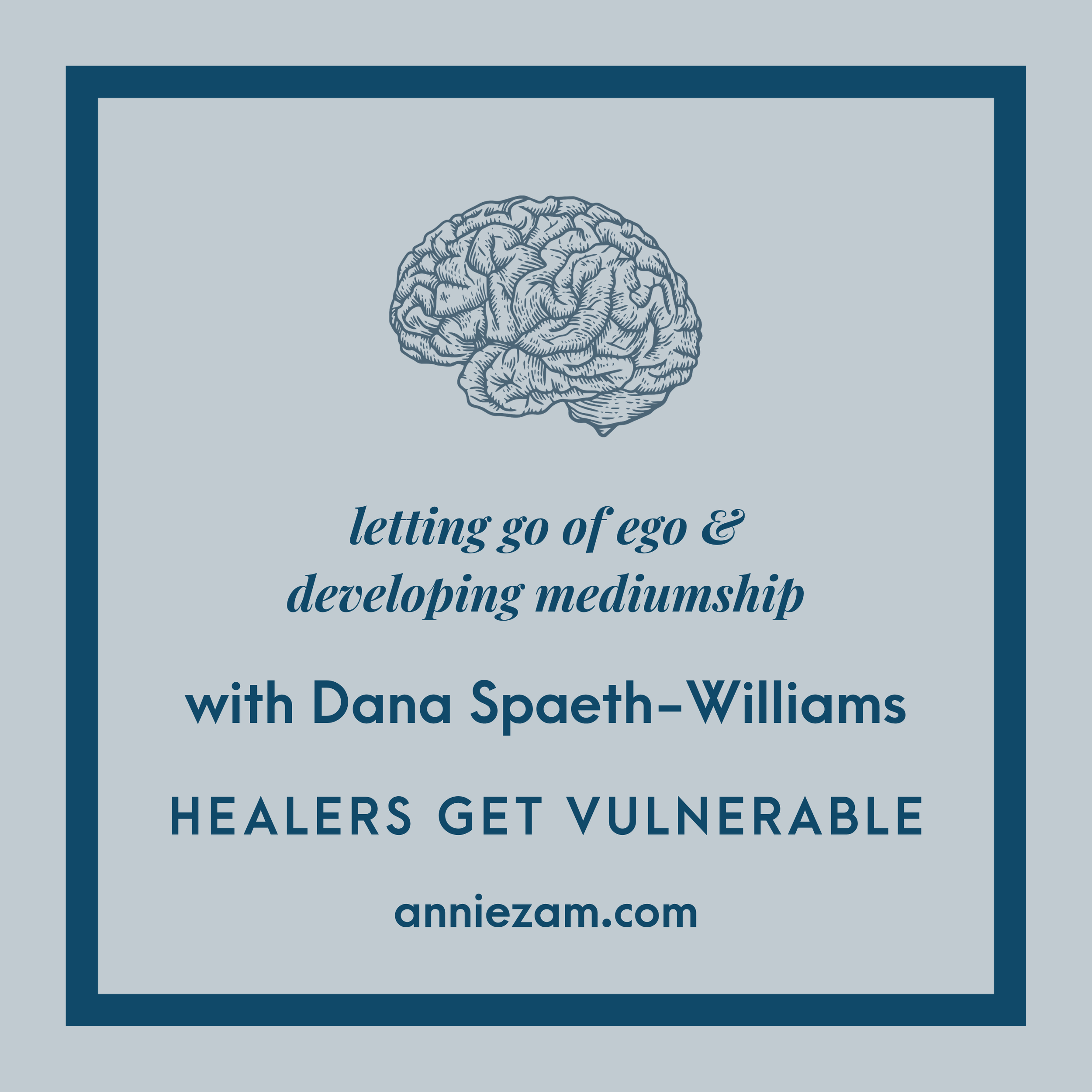 Letting Go Of Ego And Developing Mediumship With Dana Spaeth-Williams