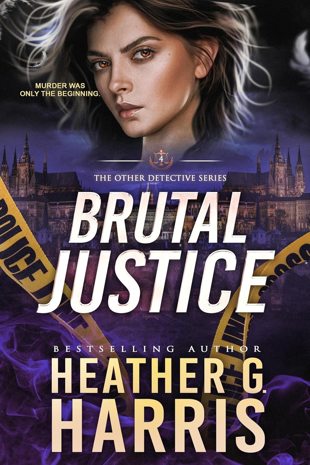 Book cover of "Brutal Justice" by Heather G. Harris, featuring a woman's face with brown eyes, dark hair with streaks of blonde, and a cityscape with sheriff's crime scene tape in the background, along with the tagline "Murder was only the beginning."