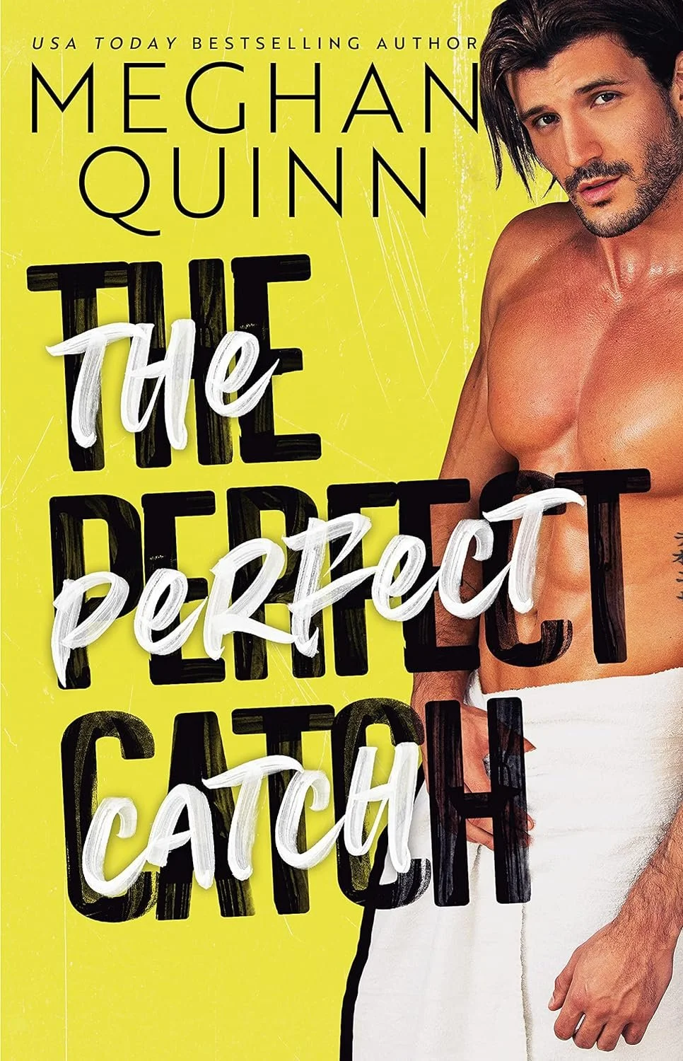 Book cover for 'The Perfect Catch' by Meghan Quinn, featuring a shirtless man with dark hair and stubble, against a bright yellow background, with black and white text.