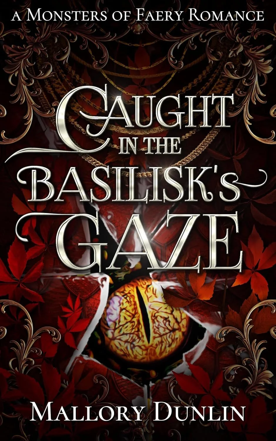 Book cover for 'Caught in the Basilisk's Gaze' by Mallory Dunlin, featuring a dark fantasy theme with gothic and mystical elements, including chains, ornate flourishes, red autumn leaves, and a large, glowing eye with snake-like features at the center.