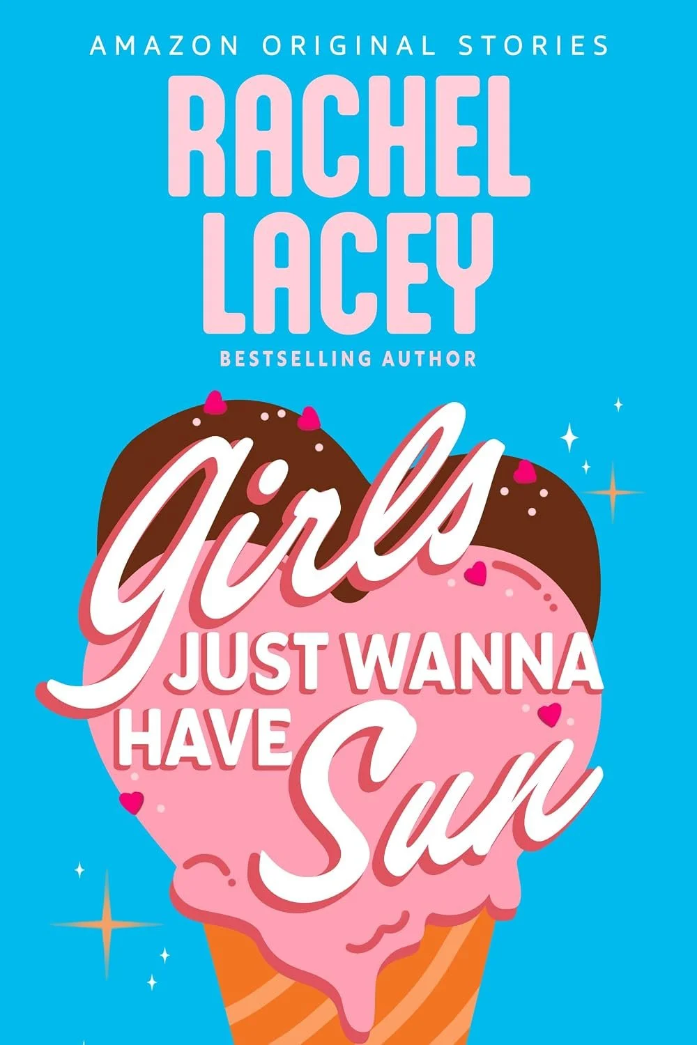 Book cover with a bright blue background. Features pink and brown ice cream cone with the phrase "girls just wanna have sun" written across it in stylized white and pink text. The author's name, Rachel Lacey, appears at the top in large pink letters.