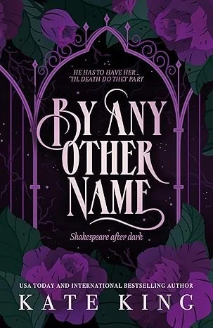 Book cover for "By Any Other Name" by Kate King, featuring a dark purple and black background with floral elements, a decorative frame, and the quote "He has to have her... "Til death do they part".