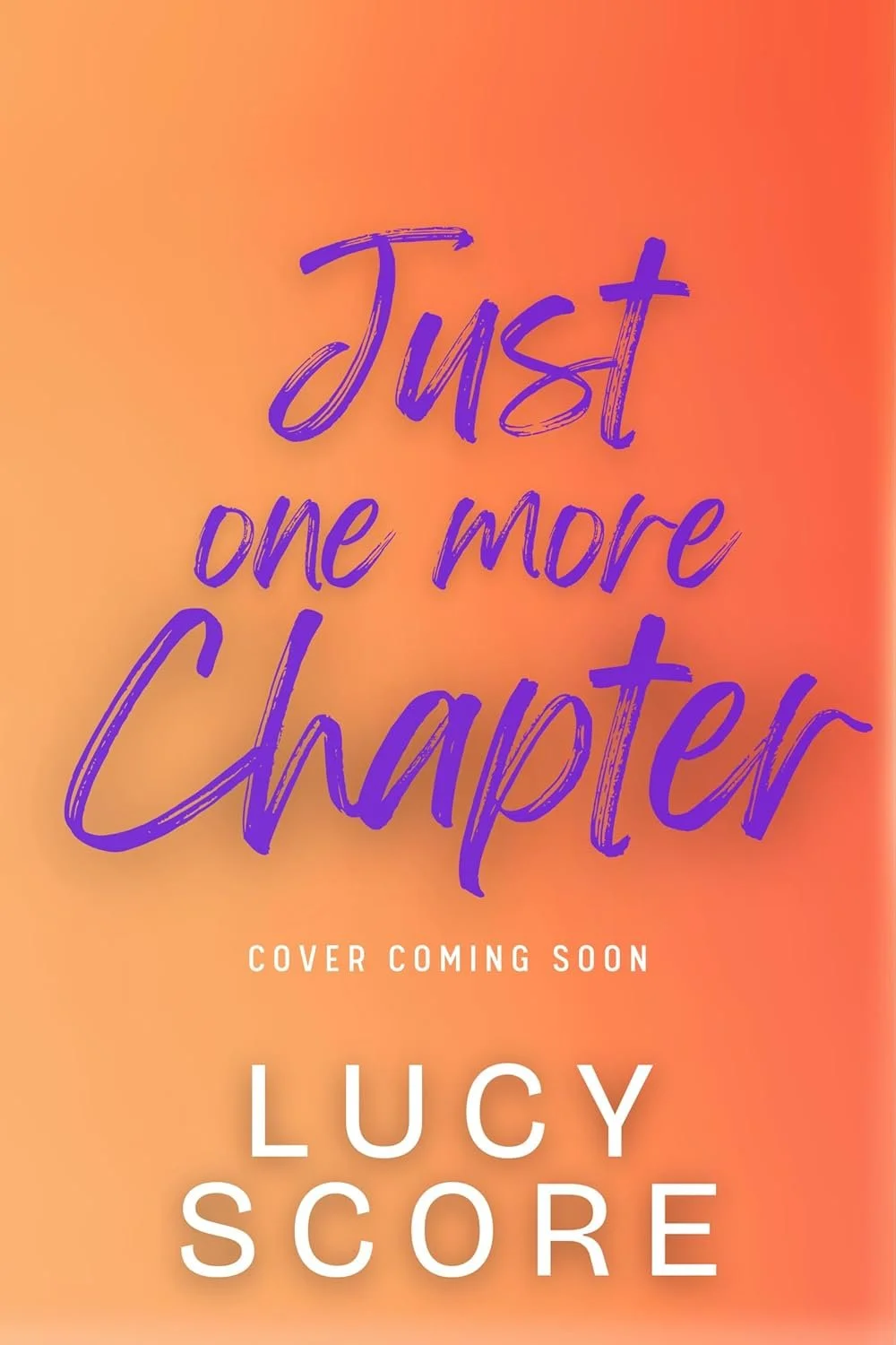 Book cover with orange and pink background, purple handwritten-style text saying "Just one more Chapter", white text below stating "Cover coming soon", and author's name "Lucy Score" in large white letters.