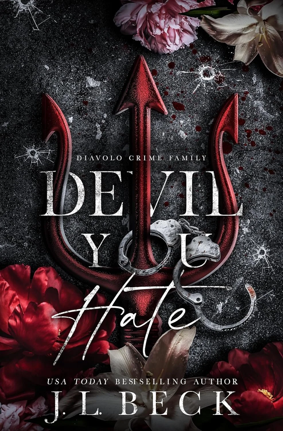 Book cover titled "Devil You Hate" by J.L. Beck, featuring an overall dark background with floral accents, blood splatters, broken glass, and a large red arrow shaped like a devil's pitchfork in the center, with handcuffs hanging from it.