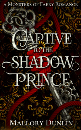 Book cover for 'Captive to the Shadow Prince' by Mallory Dunlin, a Monsters of Faery Romance novel. The cover features dark, ornate background with gold and black floral designs, a red rope, and a silver dagger.
