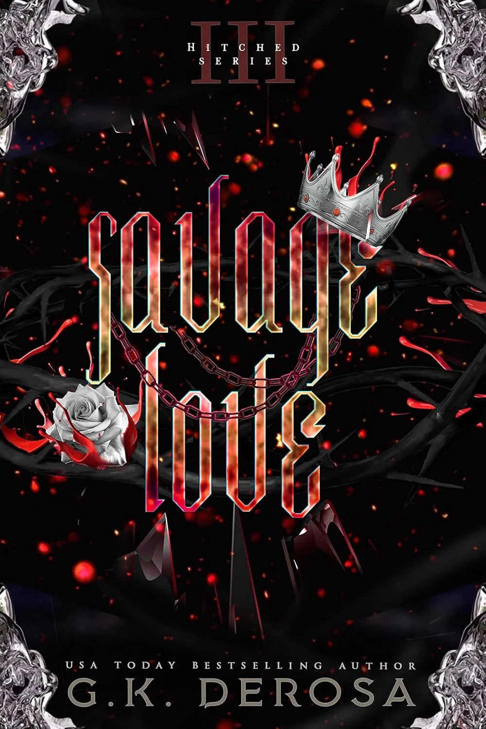 Book cover for 'Savage Love" by G.K. DeRosa, featuring a dark background with blood splatters, a silver crown, a black rose with red accents, chain links, and ornate silver decorations.