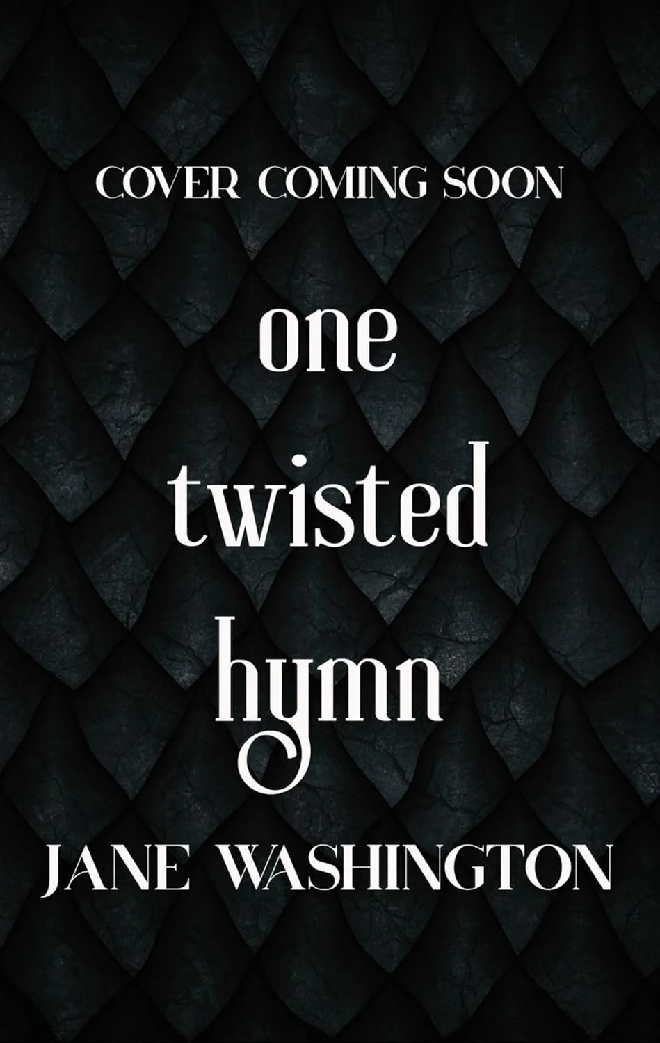 Book cover with dark textured background and white text that says "Cover coming soon. One twisted hymn by Jane Washington."