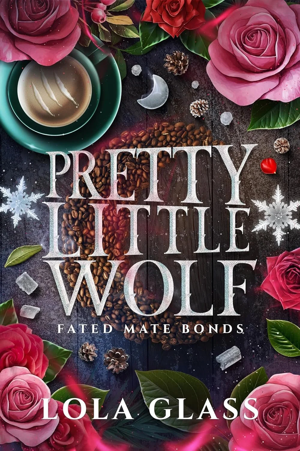 Book cover titled "Pretty Little Wolf: Fated Mate Bonds" by Lola Glass. The cover features pink roses, green leaves, pinecones, white snowflakes, ice cubes, a cup of coffee, and scattered coffee beans on a dark wooden surface.