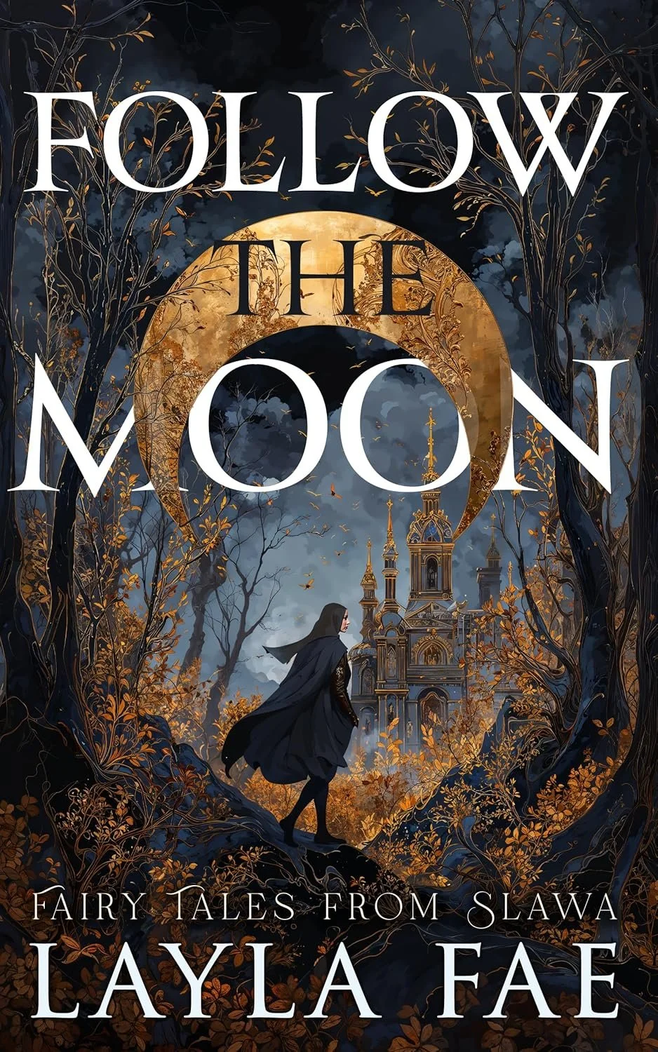 Book cover for 'Follow the Moon: Fairy Tales from Slawa' by Layla Fae. Features a dark, mystical forest scene with a woman in black walking among orange-leaved trees towards an ornate, tall building under a large, glowing moon with intricate gold accents.