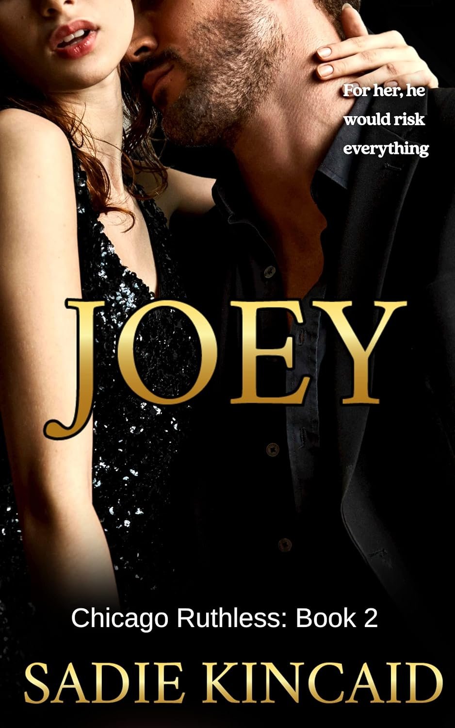 Cover of the book 'Joey' by Sadie Kincaid, featuring a close-up of a man and a young girl in an intimate pose. The girl has red hair and is wearing a black, sequined top. The man's face is partially visible, showing a beard and a black shirt. The text on the cover states: 'For her, he would risk everything,' 'Chicago Ruthless: Book 2,' and the author's name, Sadie Kincaid.