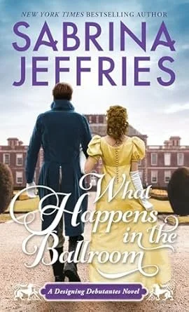Book cover titled 'What Happens in the Ballroom' by Sabrina Jeffries, a design debutantes novel. The cover features a man and a woman from behind walking towards a mansion, with a cloudy sky in the background.