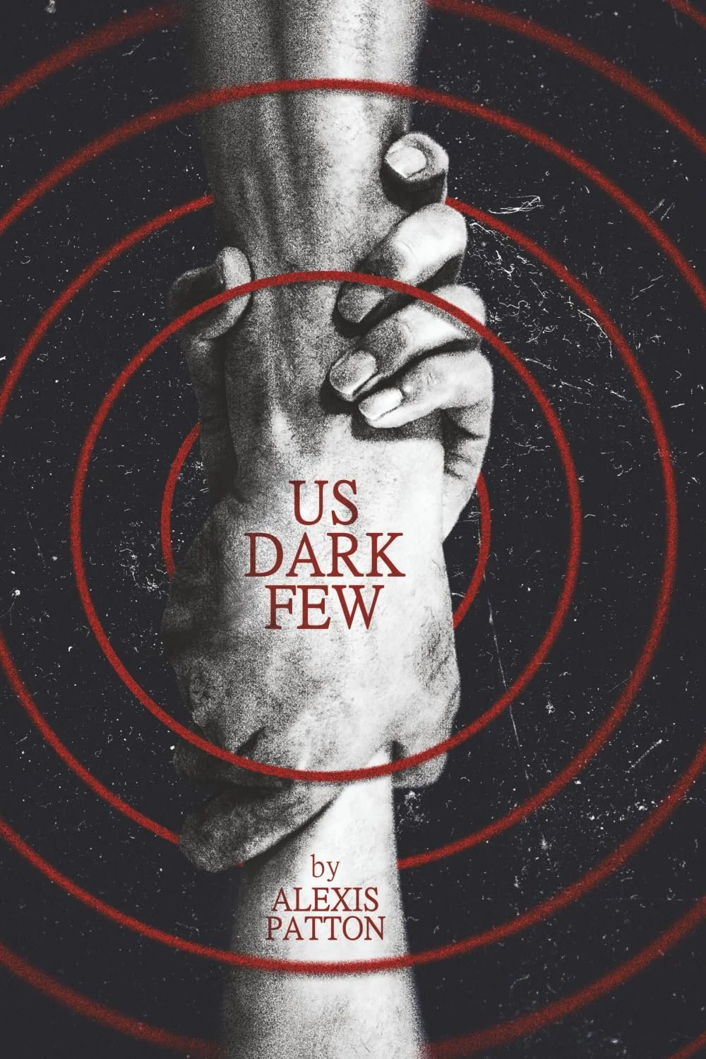 Black and white illustration of two hands gripping each other with red concentric circles overlaying the image. Text reads 'US DARK FEW by ALEXIS PATTON'.