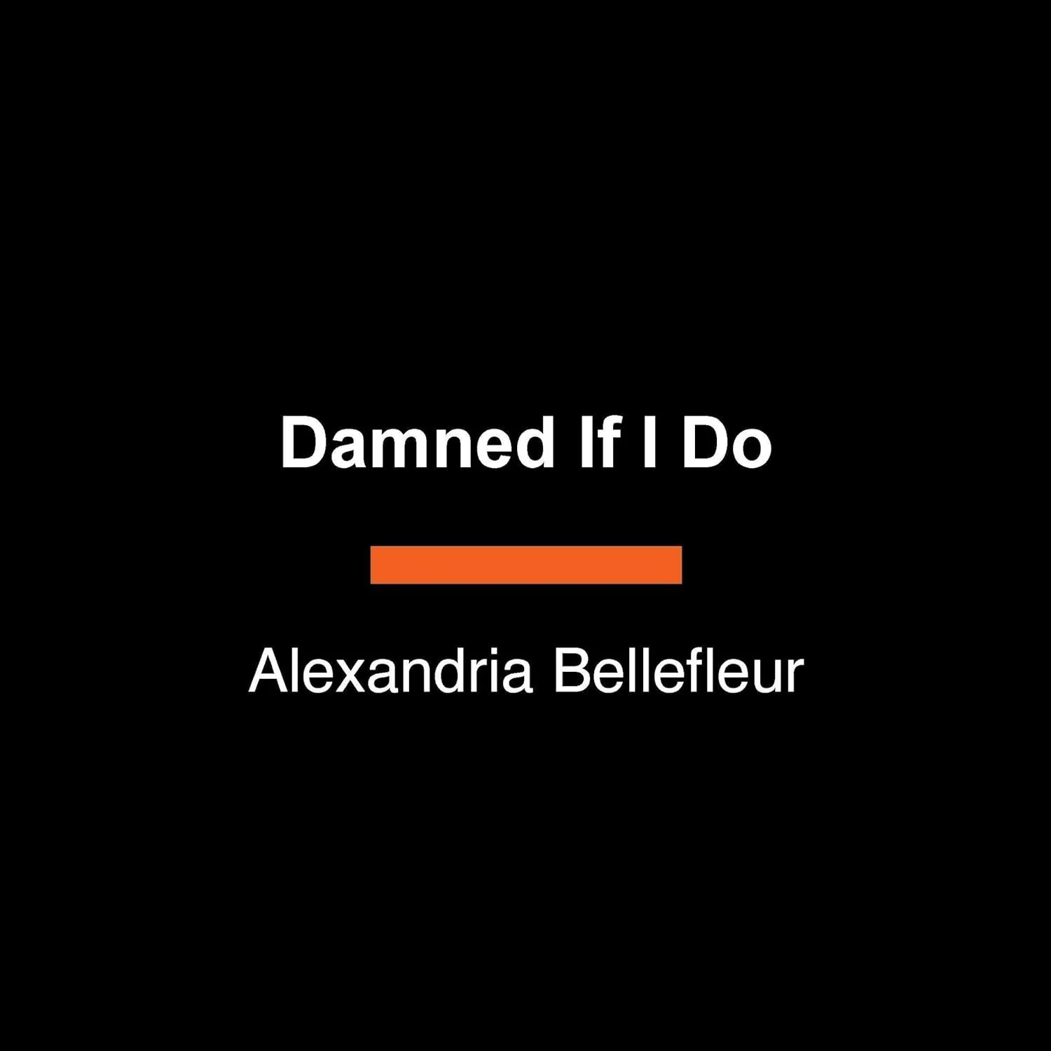 Book cover titled 'Damned If I Do' by Alexandria Bellefleur, with a black background and orange underline.