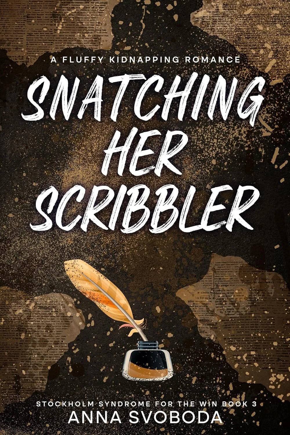 Book cover with dark, textured background and splashes of gold and brown. Shows a quill pen in an ink bottle, with the title 'Snatching Her Scribbler' and author's name Anna Svoboda. Subtitle: 'Stockholm Syndrome for the Win Book 3'.
