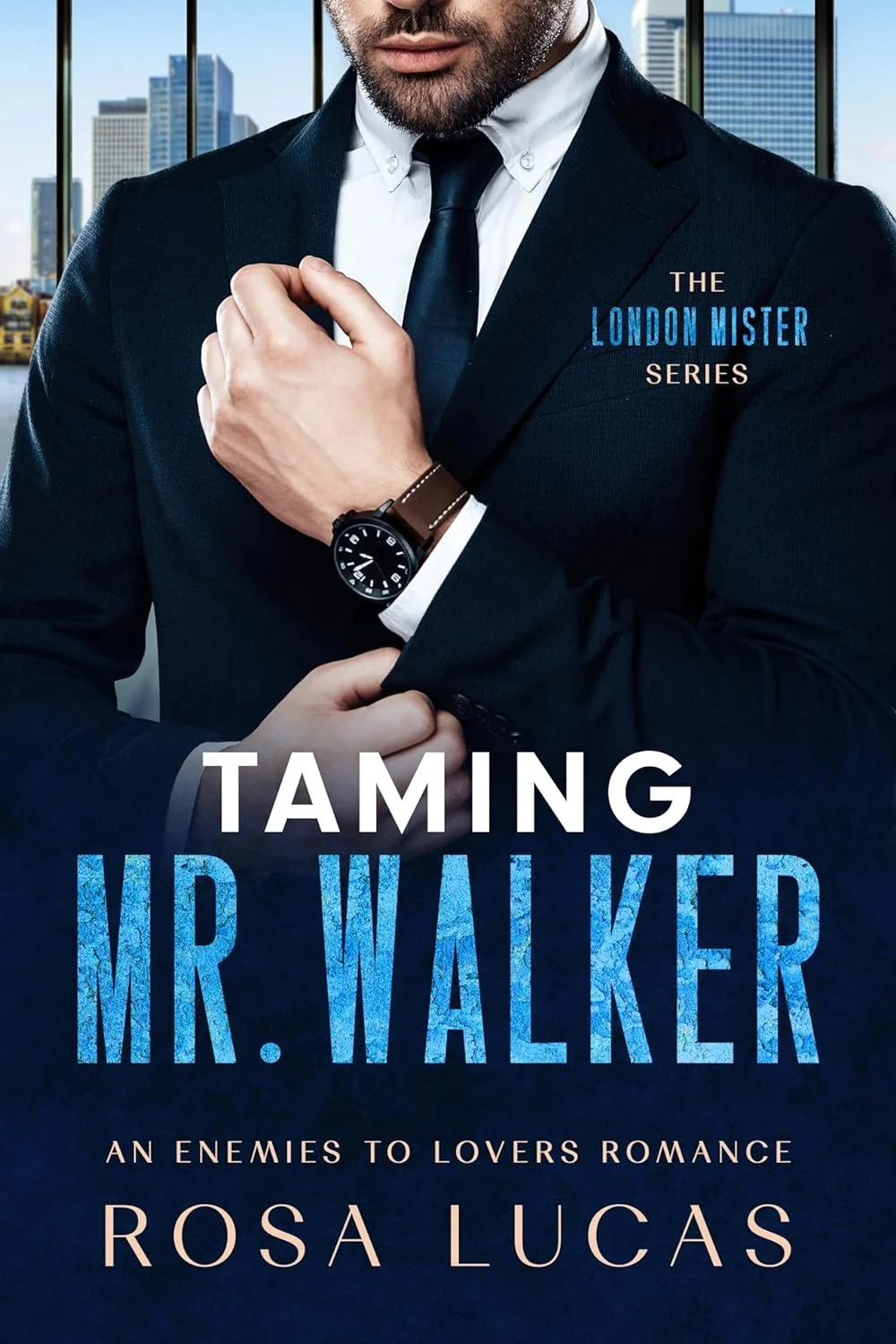 Close-up of a man in a dark suit fixing his cufflink, wearing a watch, with a city skyline in the background. The book cover titled 'Taming Mr. Walker' by Rosa Lucas, part of 'The London Mister Series,' with the subtitle 'An Enemies to Lovers Romance.'