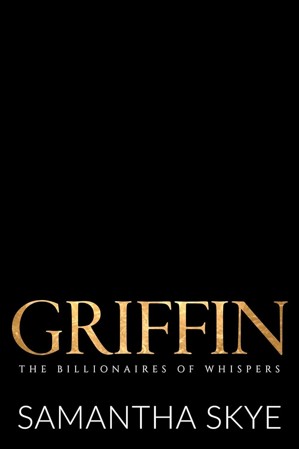 Book cover titled 'Griffin: The Billionaires of Whispers' by Samantha Skye with a black background and gold text.