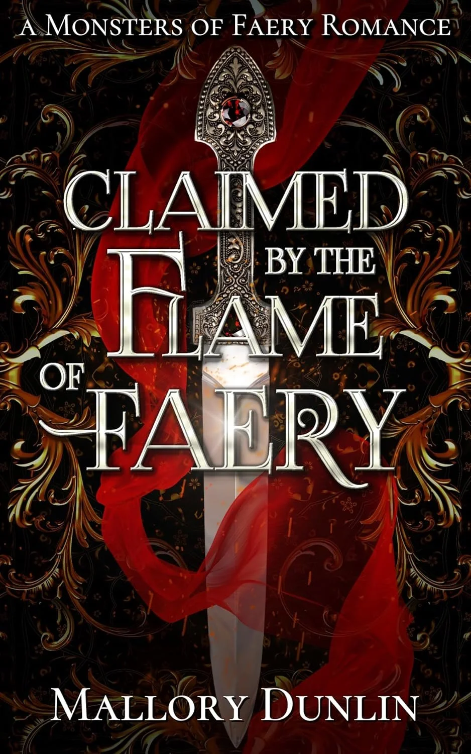 Book cover for 'Claimed by the Flame of Faery' by Mallory Dunlin, titled 'A Monsters of Faery Romance,' featuring a silver ornate dagger with a red gemstone on a dark, floral patterned background with red and gold swirling accents.