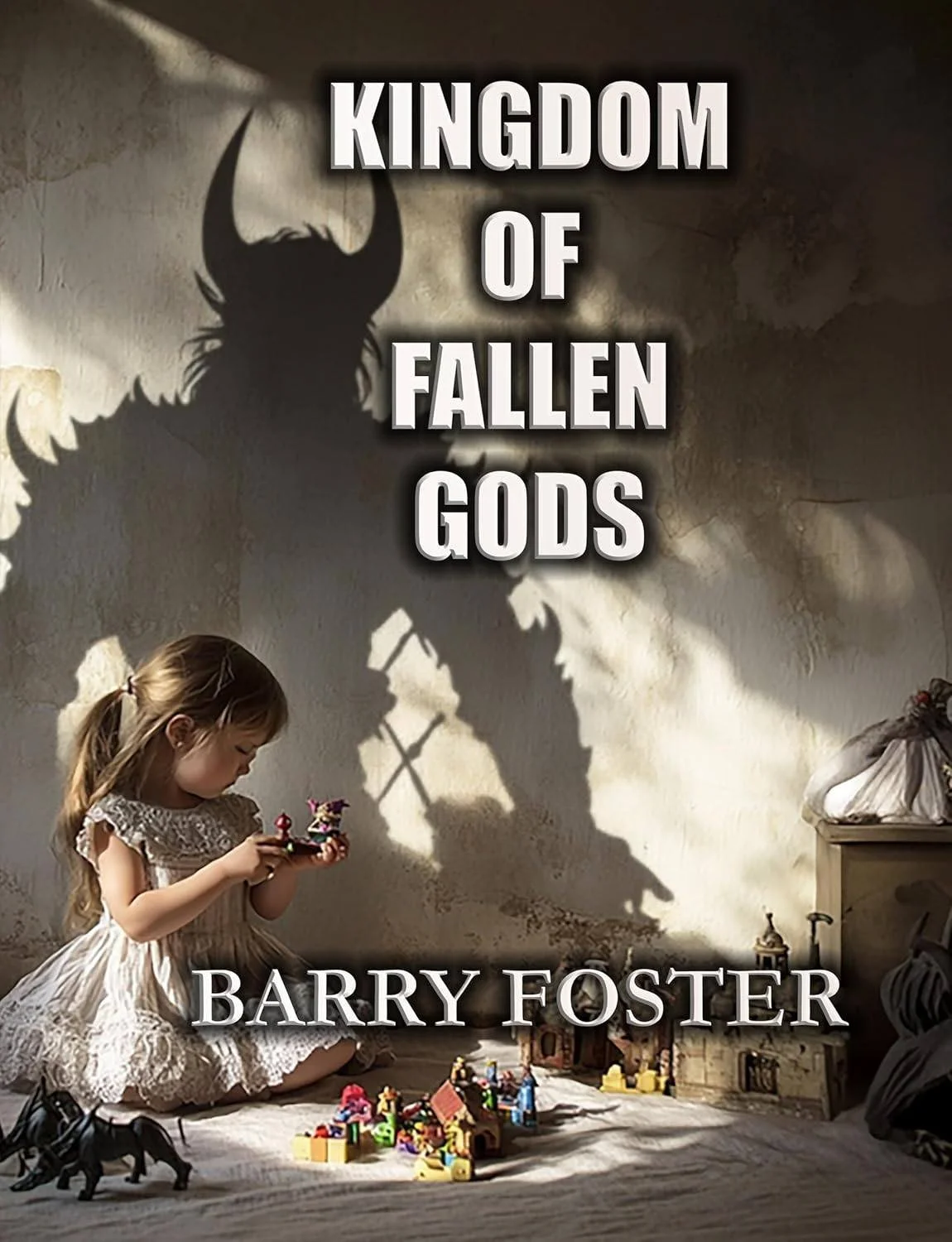 A young girl sitting on a blanket playing with toys, with a large shadow of a demon-like figure with horns cast on the wall behind her, and text that reads 'Kingdom of Fallen Gods' and 'Barry Foster'.