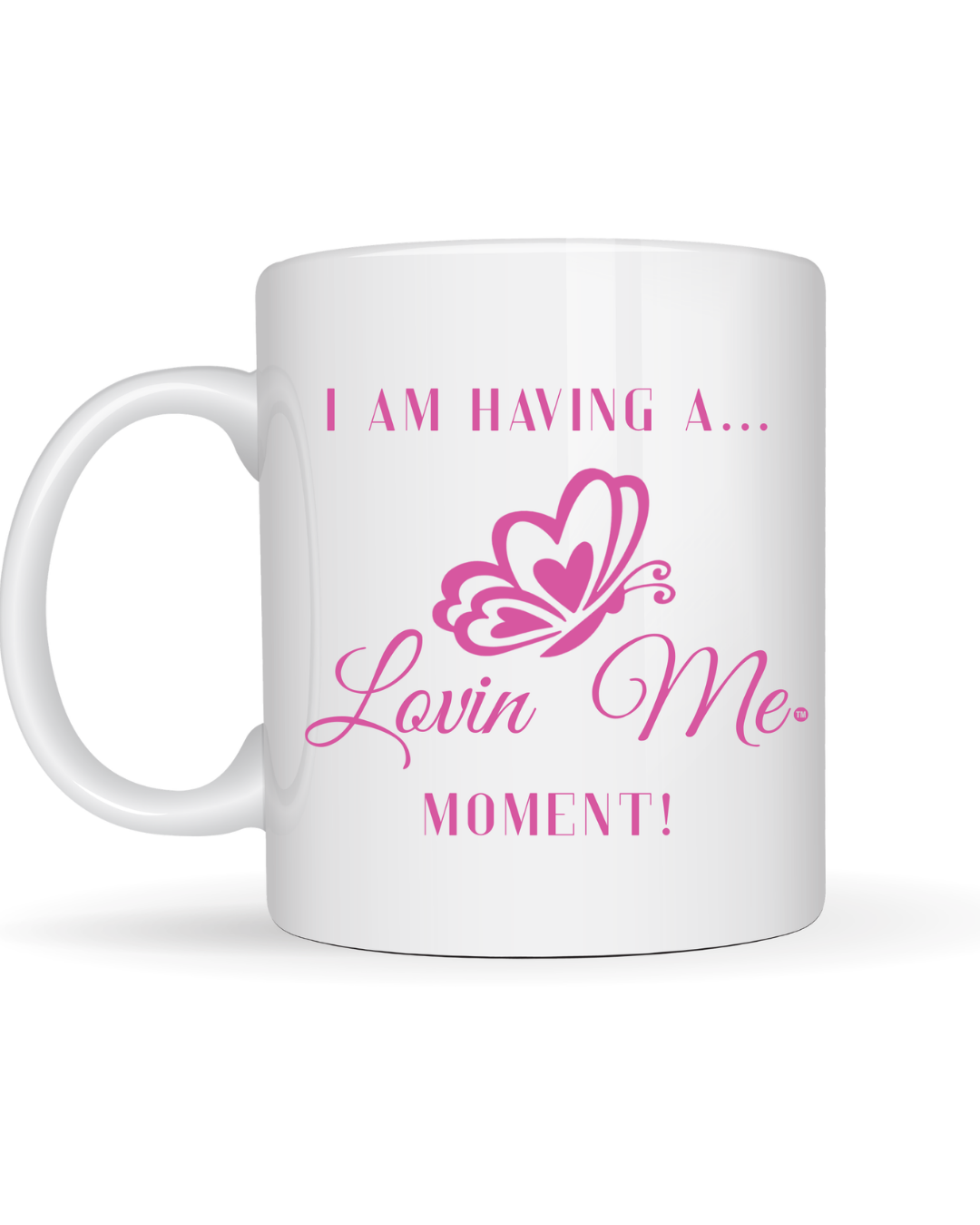 Mug
White Lovin’ Me mug with a pink butterfly and the words “I Am Having a Lovin’ Me Moment.”