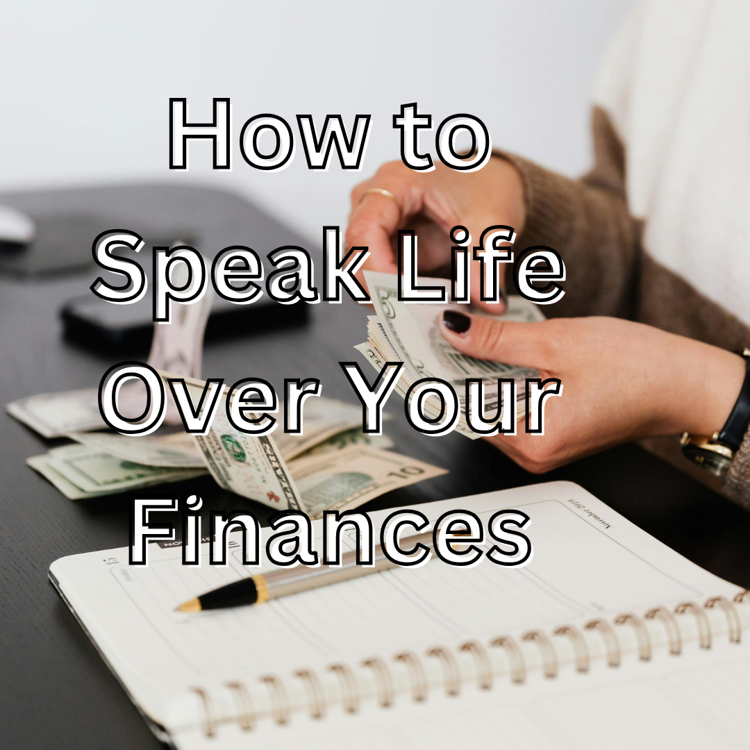 How to Speak Life Over Your Finances