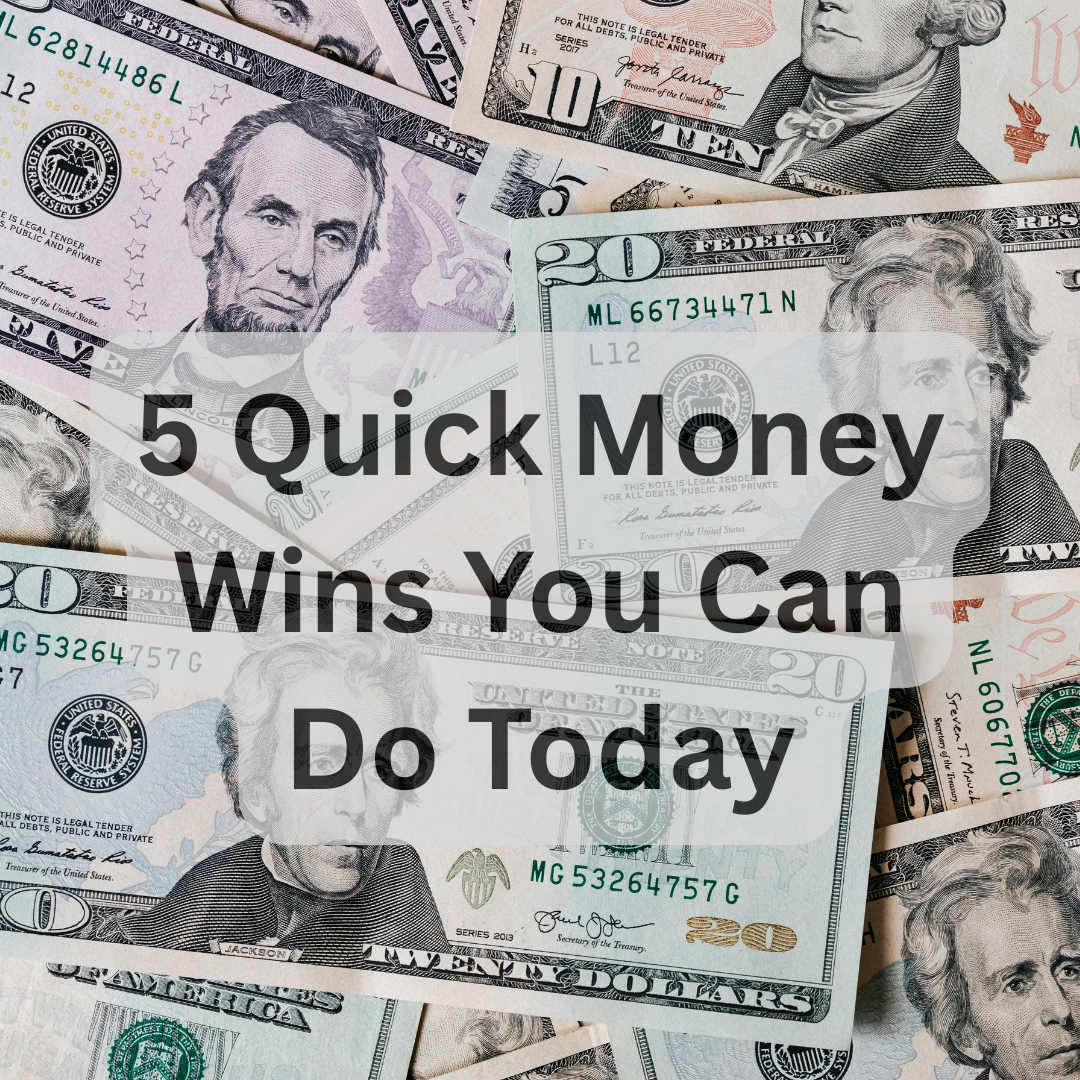 5 Quick Money Wins You Can Do Today