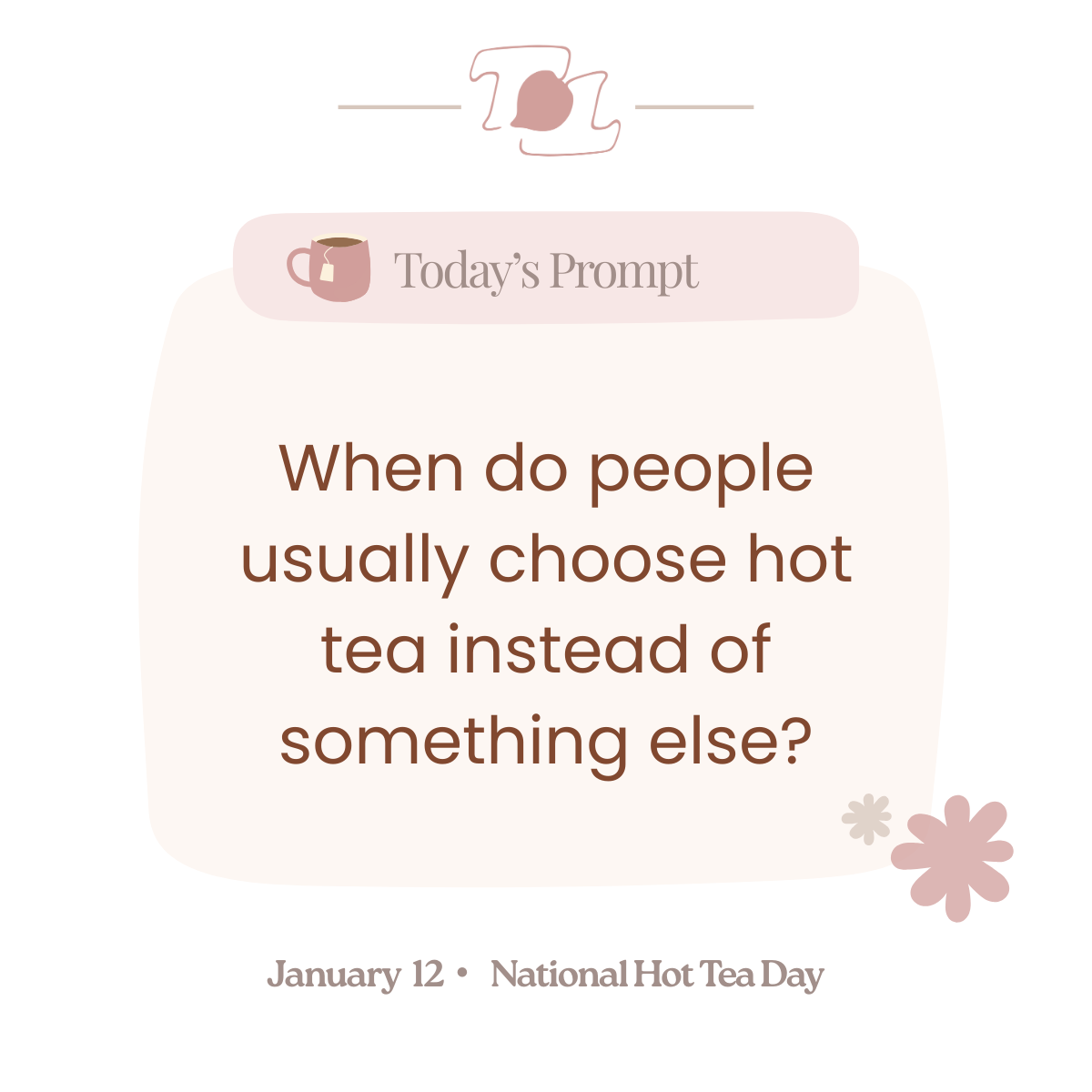 A digital graphic with a pink and beige theme, featuring a pink teacup icon labeled 'Today's Prompt' and a question about hot tea choices, mentioning January 12 as National Hot Tea Day.