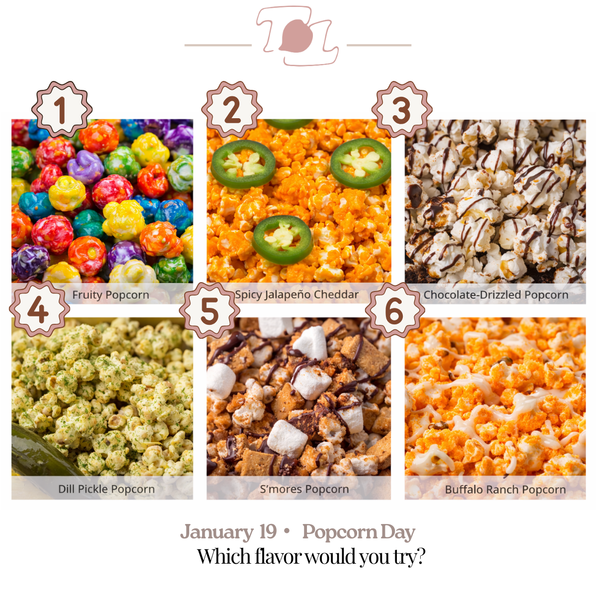 A collage of six different flavors of popcorn for National Popcorn Day on January 19, labeled with numbers and names. The flavors are Fruity Popcorn, Spicy Jalapeño Cheddar, Chocolate-Drizzled Popcorn, Dill Pickle Popcorn, S'mores Popcorn, and Buffalo Ranch Popcorn.