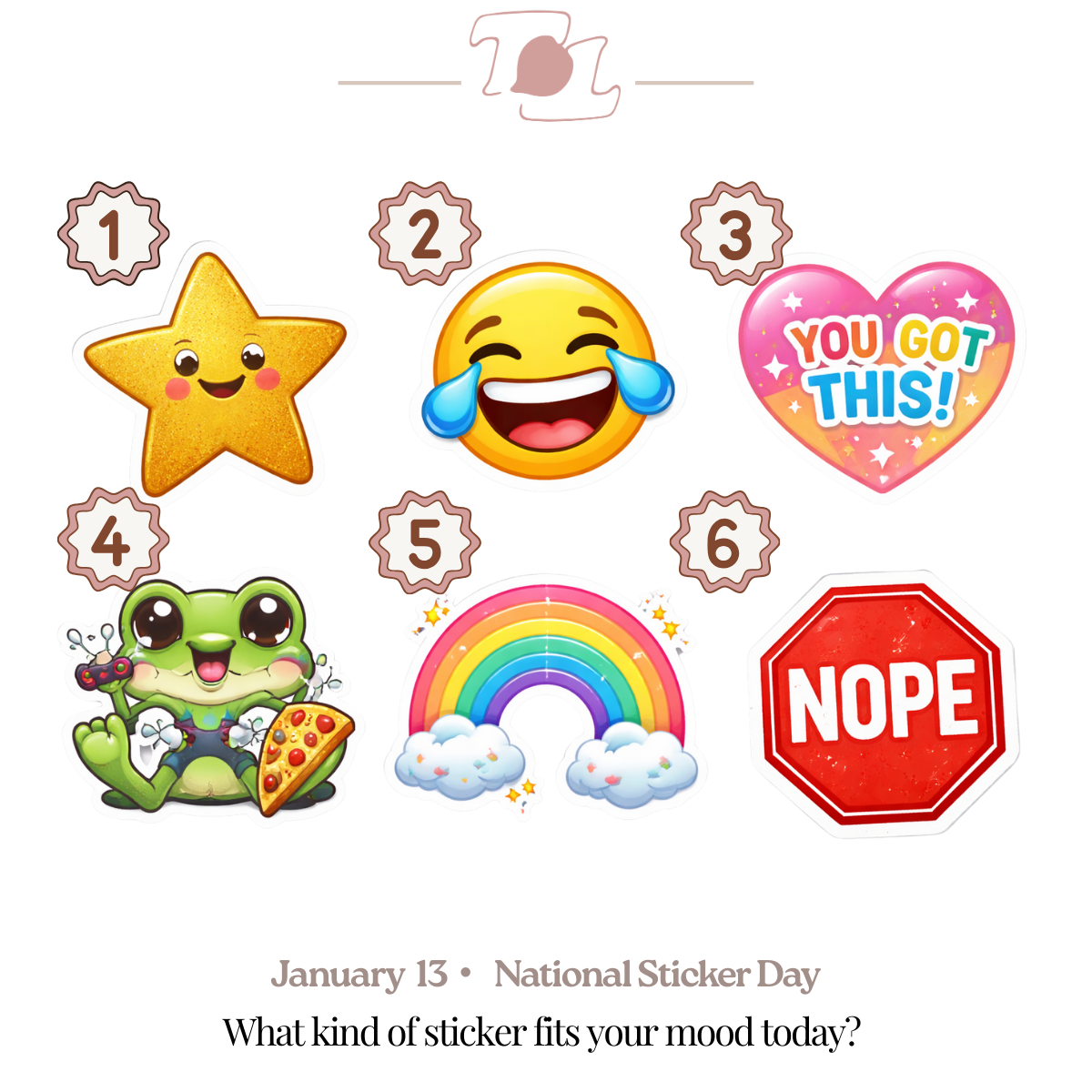 A collection of six stickers with various designs: a smiling star with pink cheeks, a laughing emoji with tears, a heart with the message "You Got This!", a frog eating pizza, a rainbow with clouds, and a red stop sign with the word "Nope." The image is promoting National Sticker Day on January 13 and asks "What kind of sticker fits your mood today?"