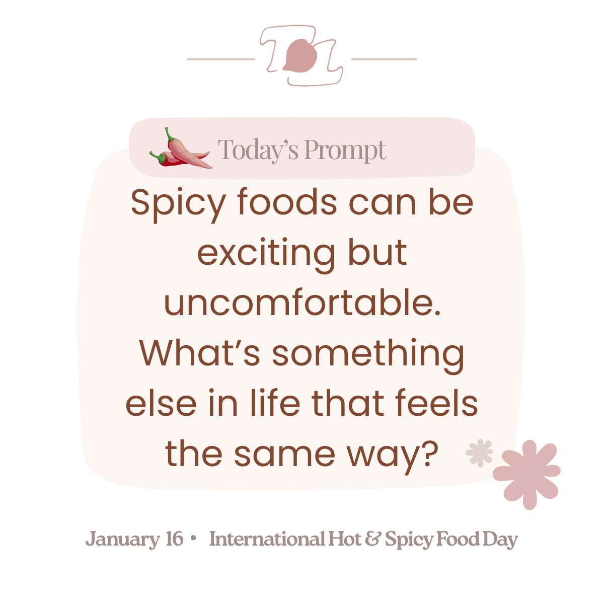 Graphic with a chili pepper illustration at the top, a pink banner labeled 'Today's Prompt', and a quote about spicy foods and life's challenges. The quote reads, 'Spicy foods can be exciting but uncomfortable. What's something else in life that feels the same way?' At the bottom, it mentions January 16 and International Hot & Spicy Food Day, with a small flower icon.