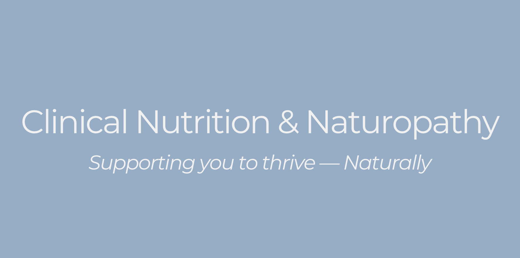 Light blue background with white text that reads "Clinical Nutrition & Naturopathy" and underneath in italics "Supporting you to thrive—Naturally".