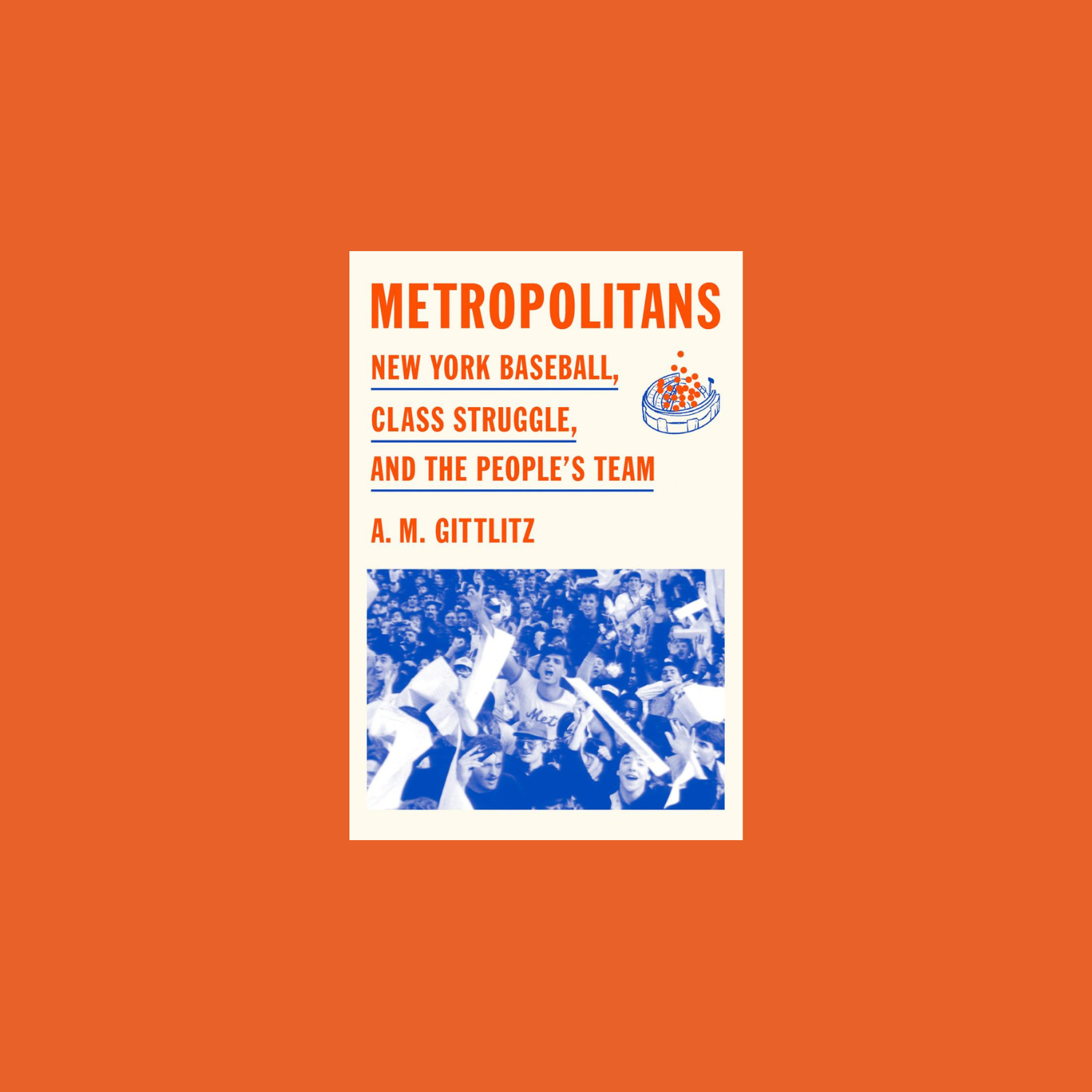 Metropolitans: New York Baseball, Class Struggle, and the People's Team with A.M. Gittlitz