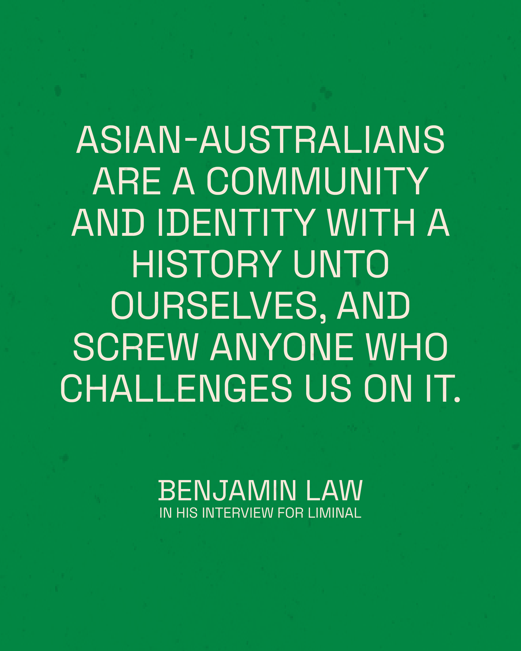 Asian-Australians are a community and identity with a history unto ourselves, and screw anyone who challenges us on it – Benjamin Law for Liminal magazine
