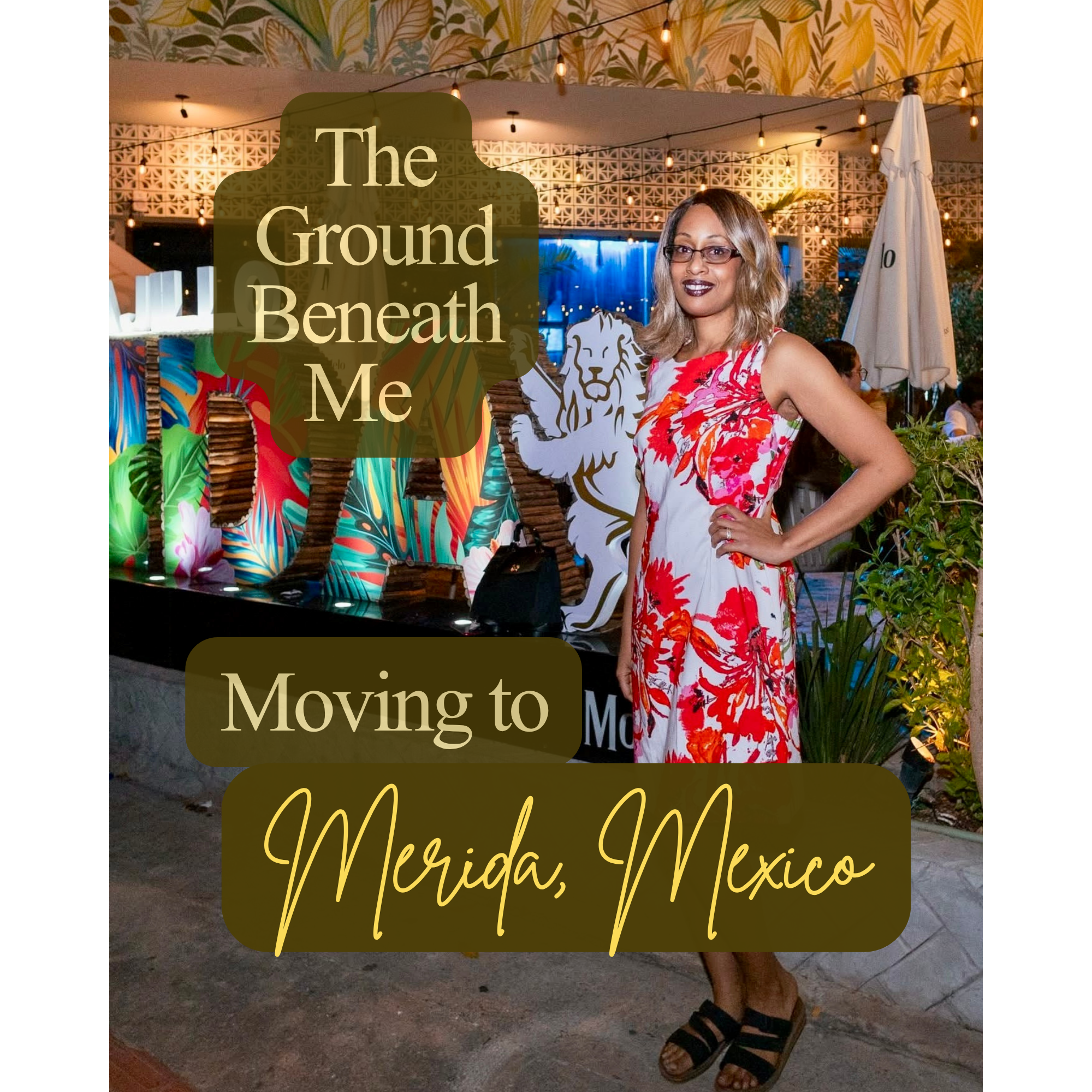 The Ground Beneath Me: Moving to Mérida, Mexico