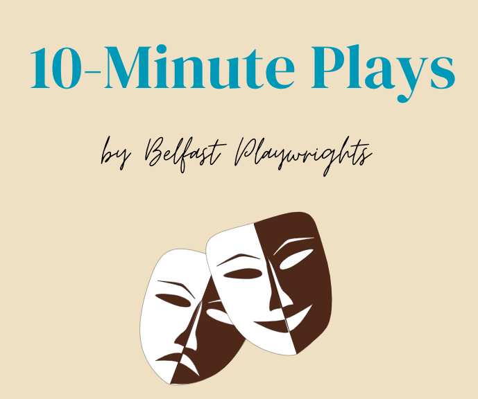 Cover of '10-Minute Plays' by Belfast Playwrights featuring two theatrical masks, one white with a neutral expression, and one brown with a smiling expression.