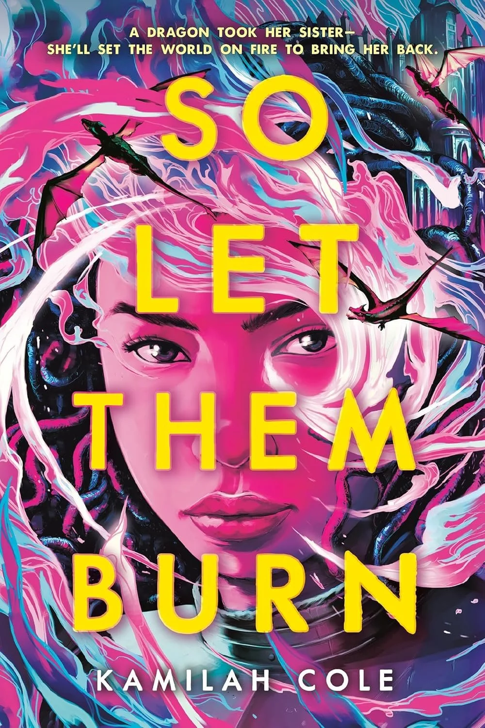 Futuristic fantasy book cover featuring a woman's face with vibrant hair intertwined with dragons, with bold yellow title text 'So Let Them Burn' by Kamilah Cole at the bottom.