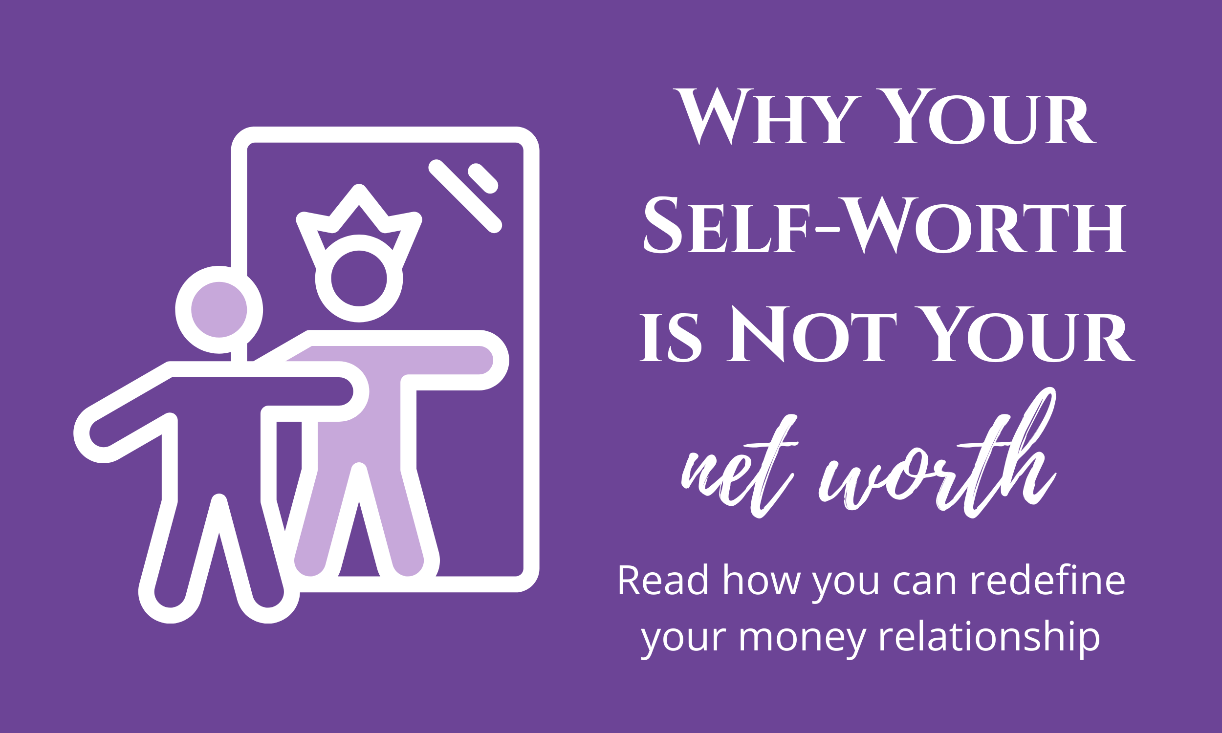 Your Self-Worth Is Not Your Net Worth — And Never Has Been