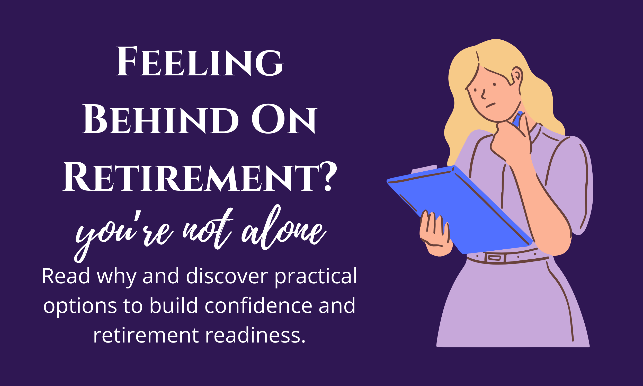 Feeling Behind on Retirement? You’re Not Alone—and You’re Not Out of Options