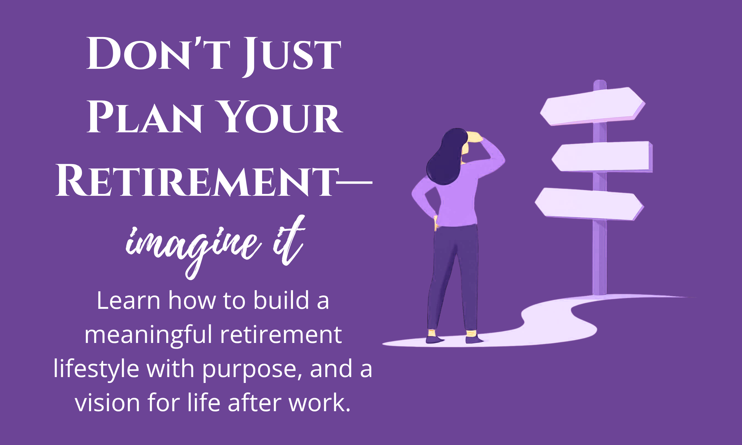 Don't Just Plan Your Retirement—Imagine It. Why Every Retirement Plan Needs a Lifestyle Vision, Not Just a Financial Strategy.