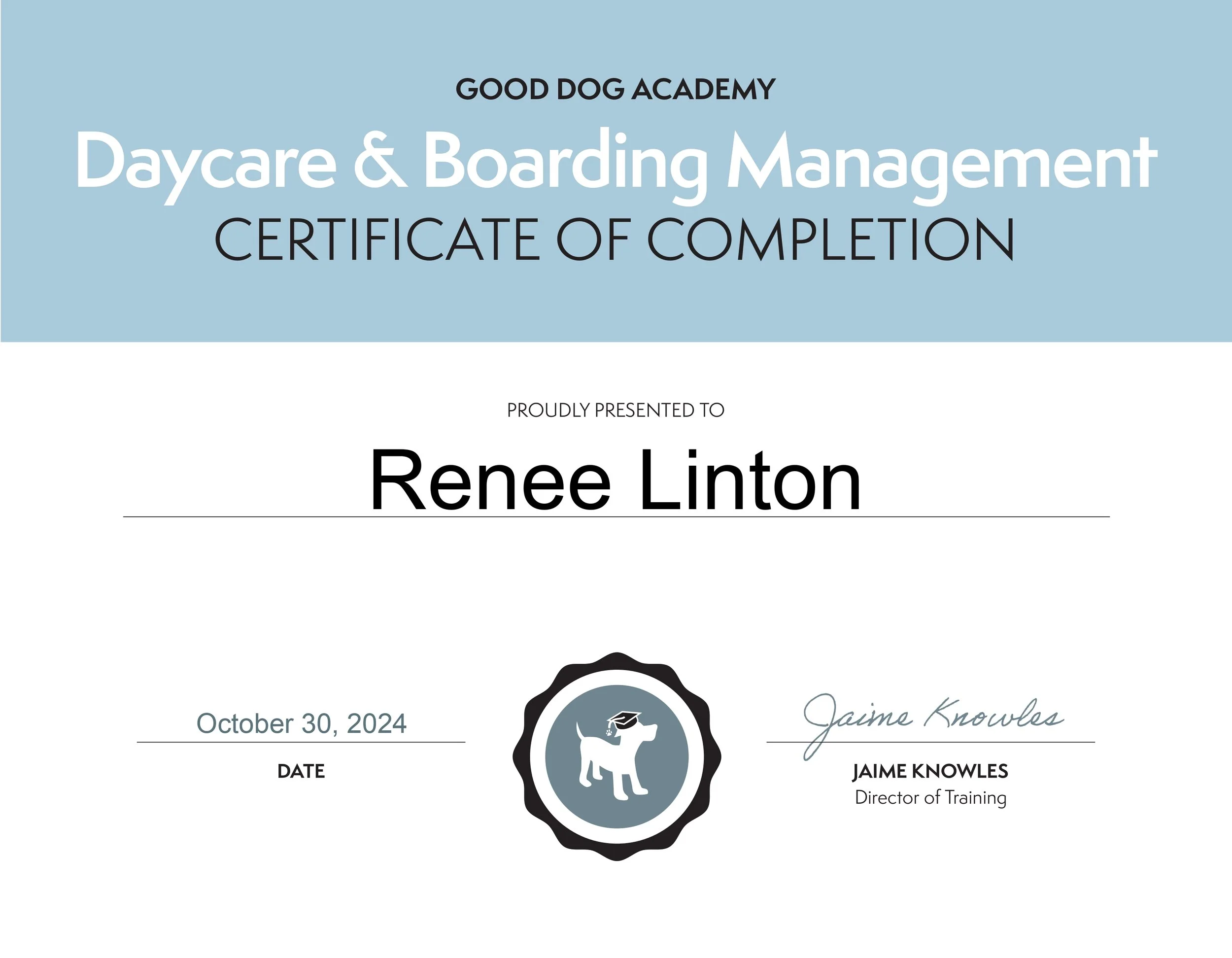 Certificate of completion from Good Dog Academy for daycare and boarding management awarded to Renee Linton, dated October 30, 2024, with a dog logo and signature of Jaime Knowles.