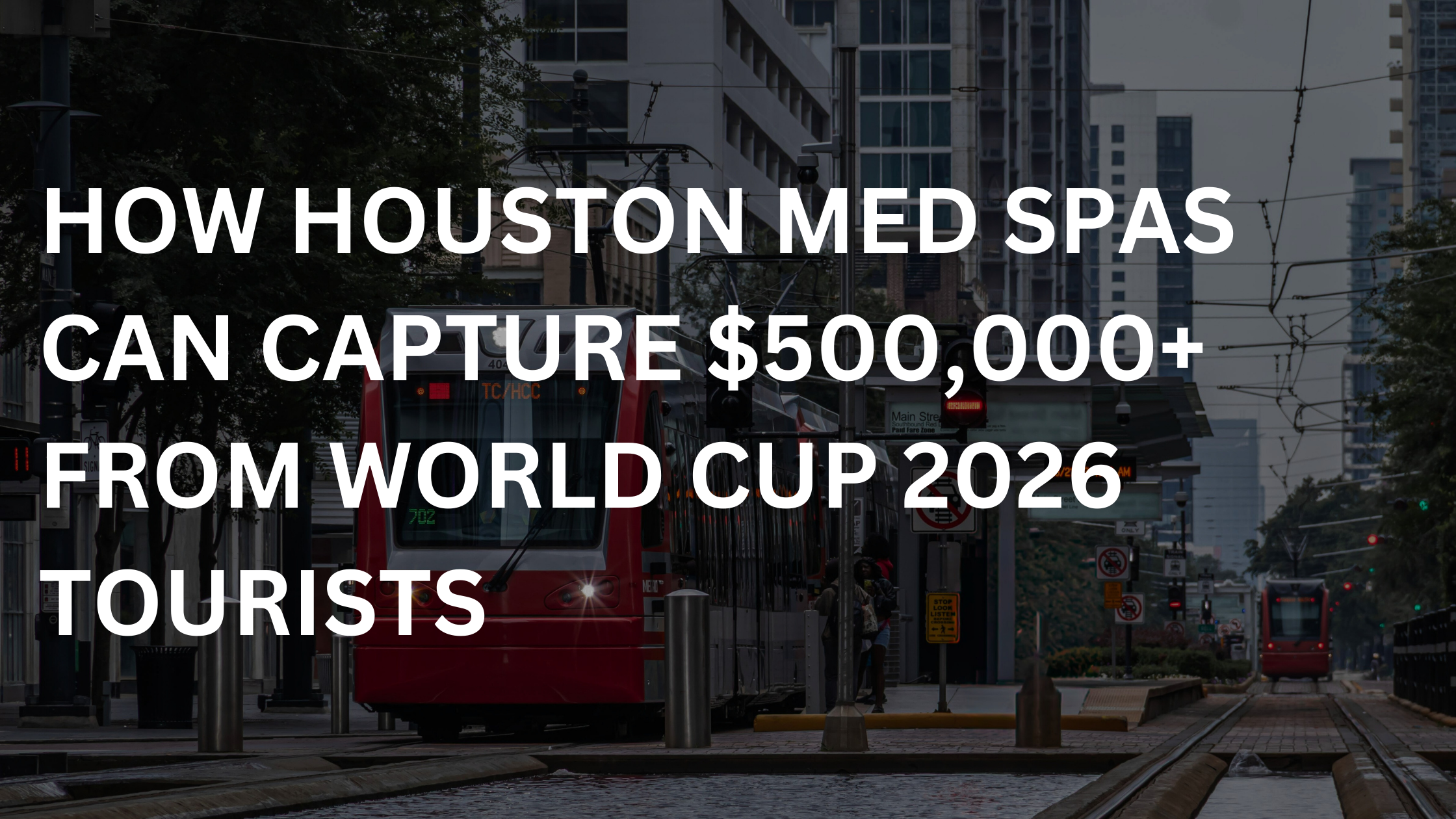 How Houston Med Spas Can Capture $500,000+ from World Cup 2026 Tourists