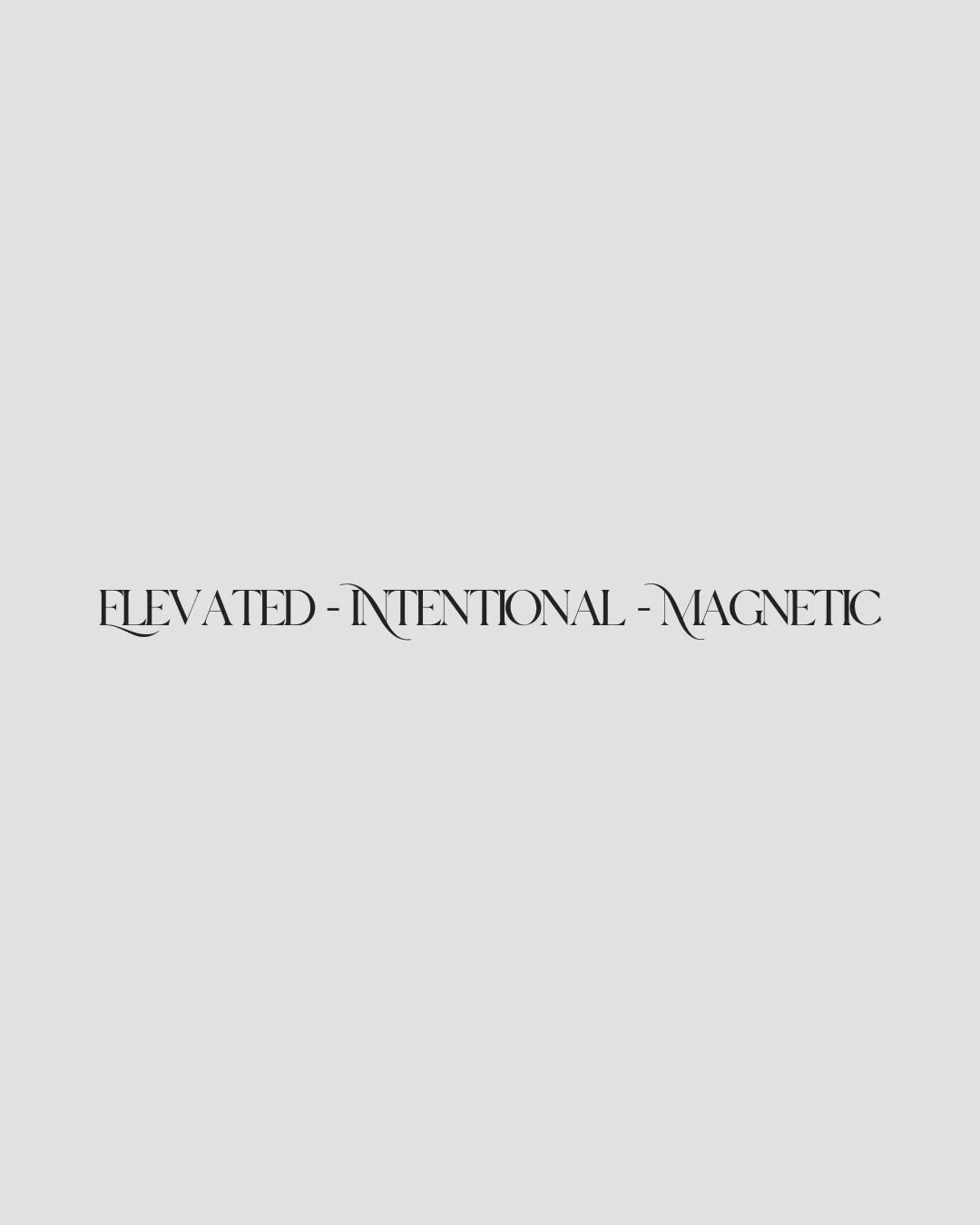 Text on a gray background that reads 'Elevated - Intentional - Magnetic'