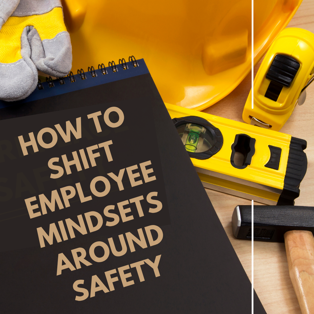How to Shift Employee Mindsets Around Safety